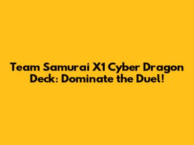 Team Samurai X1 Cyber Dragon Deck: Dominate the Duel!