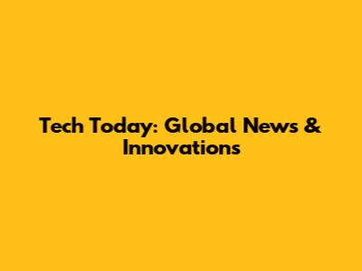 Tech Today: Global News & Innovations