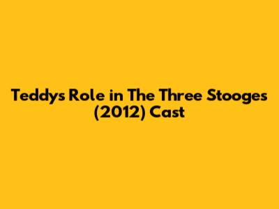 Teddy's Role in The Three Stooges (2012) Cast