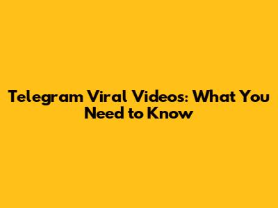 Telegram Viral Videos: What You Need to Know