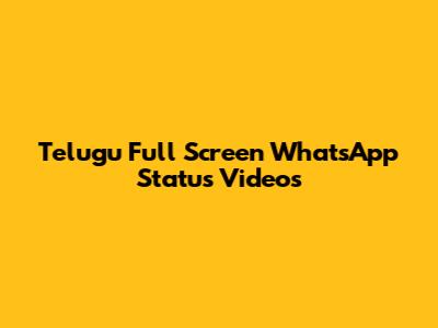 Telugu Full Screen WhatsApp Status Videos