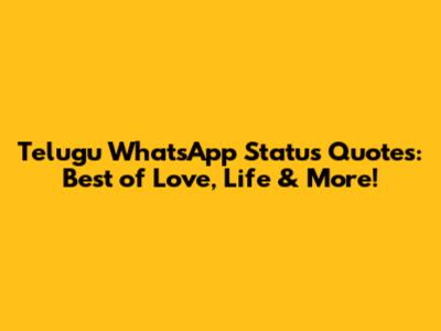 Telugu WhatsApp Status Quotes: Best of Love, Life & More!