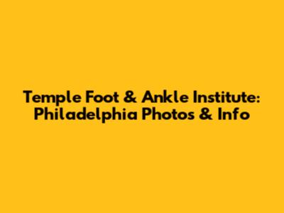 Temple Foot & Ankle Institute: Philadelphia Photos & Info