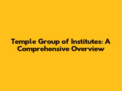 Temple Group of Institutes: A Comprehensive Overview