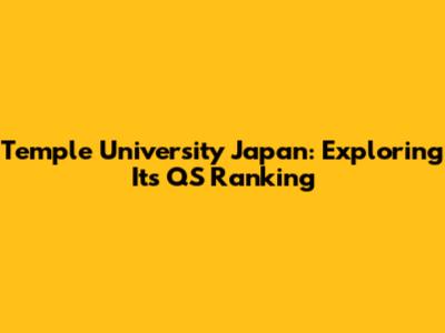 Temple University Japan: Exploring Its QS Ranking
