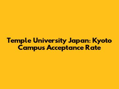 Temple University Japan: Kyoto Campus Acceptance Rate
