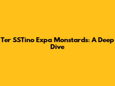 Ter SSTino Expa Monstards: A Deep Dive