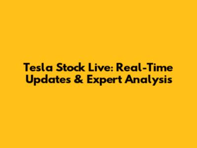 Tesla Stock Live: Real-Time Updates & Expert Analysis