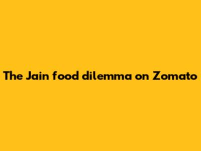 The "Jain" food dilemma on Zomato