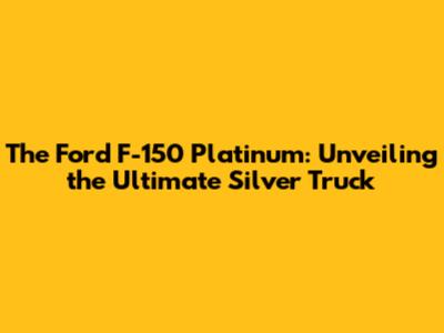 The Ford F-150 Platinum: Unveiling the Ultimate Silver Truck