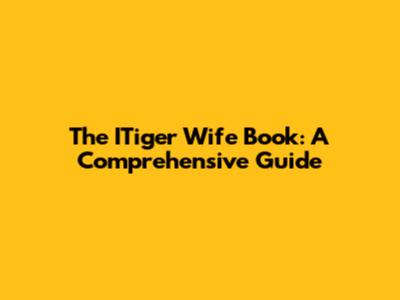 The ITiger Wife Book: A Comprehensive Guide