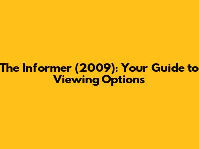 The Informer (2009): Your Guide to Viewing Options
