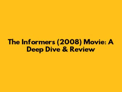 The Informers (2008) Movie: A Deep Dive & Review