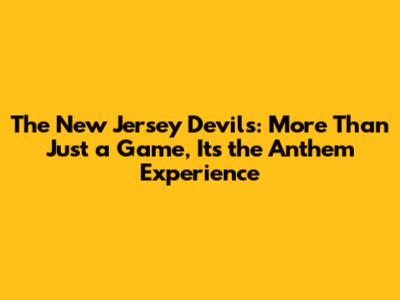 The New Jersey Devils: More Than Just a Game, It's the Anthem Experience