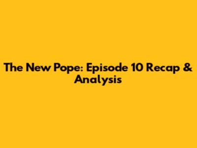 The New Pope: Episode 10 Recap & Analysis