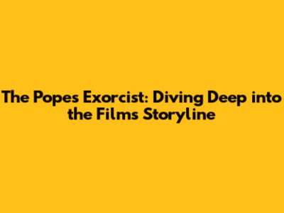The Pope's Exorcist: Diving Deep into the Film's Storyline