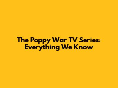 The Poppy War TV Series: Everything We Know
