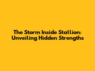 The Storm Inside Stallion: Unveiling Hidden Strengths