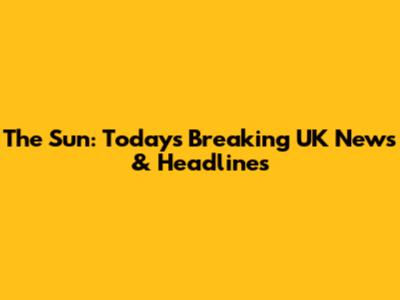 The Sun: Today's Breaking UK News & Headlines