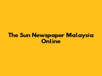 The Sun Newspaper Malaysia Online