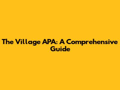 The Village APA: A Comprehensive Guide