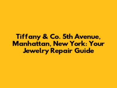 Tiffany & Co. 5th Avenue, Manhattan, New York: Your Jewelry Repair Guide