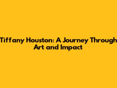 Tiffany Houston: A Journey Through Art and Impact