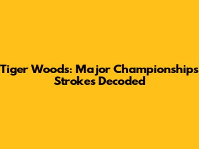 Tiger Woods: Major Championships Strokes Decoded