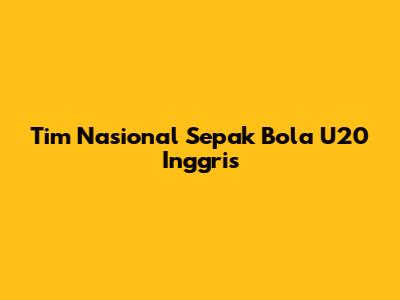 Tim Nasional Sepak Bola U20 Inggris