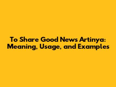 To Share Good News Artinya: Meaning, Usage, and Examples