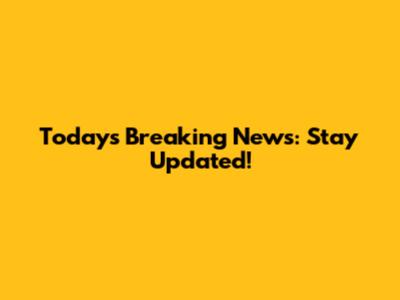 Today's Breaking News: Stay Updated!