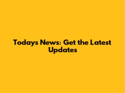 Today's News: Get the Latest Updates