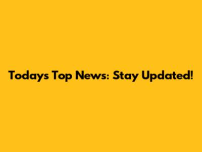 Today's Top News: Stay Updated!