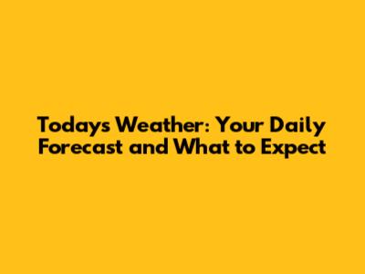 Today's Weather: Your Daily Forecast and What to Expect
