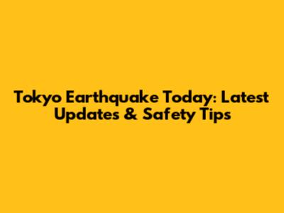 Tokyo Earthquake Today: Latest Updates & Safety Tips