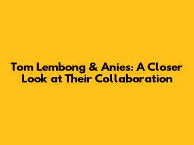 Tom Lembong & Anies: A Closer Look at Their Collaboration