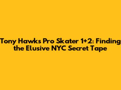 Tony Hawk's Pro Skater 1+2: Finding the Elusive NYC Secret Tape
