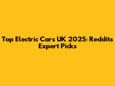 Top Electric Cars UK 2025: Reddit's Expert Picks