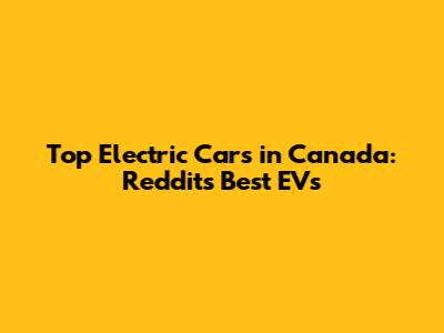 Top Electric Cars in Canada: Reddit's Best EVs