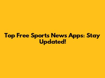 Top Free Sports News Apps: Stay Updated!