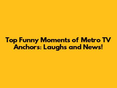Top Funny Moments of Metro TV Anchors: Laughs and News!