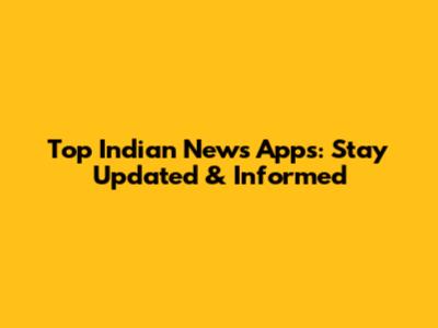 Top Indian News Apps: Stay Updated & Informed