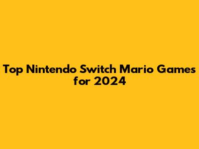 Top Nintendo Switch Mario Games for 2024