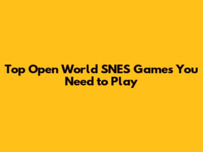 Top Open World SNES Games You Need to Play