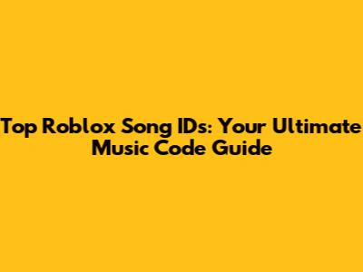 Top Roblox Song IDs: Your Ultimate Music Code Guide