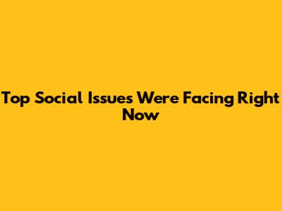 Top Social Issues We're Facing Right Now