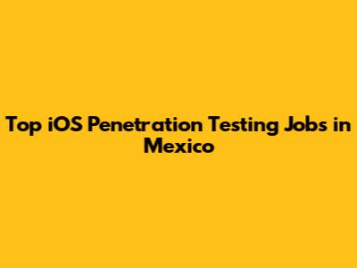 Top iOS Penetration Testing Jobs in Mexico