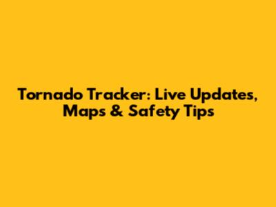 Tornado Tracker: Live Updates, Maps & Safety Tips