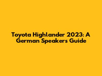 Toyota Highlander 2023: A German Speaker's Guide