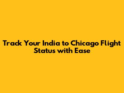 Track Your India to Chicago Flight Status with Ease